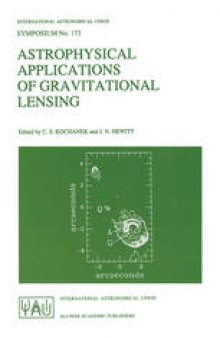 Astrophysical Applications of Gravitational Lensing: Proceedings of the 173rd Symposium of the International Astronomical Union, Held in Melbourne, Australia, 9–14 JULY, 1995