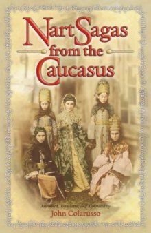 Nart sagas from the Caucasus : myths and legends from the Circassians, Abazas, Abkhaz, and Ubykhs