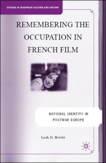 Remembering the Occupation in French Film: National Identity in Postwar Europe (Studies in European Culture and History)