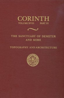 The Sanctuary of Demeter and Kore: Topography and Architecture (Corinth)
