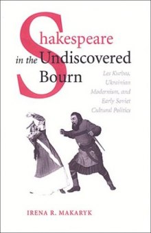 Shakespeare in the Undiscovered Bourn: Les Kurbas, Ukrainian Modernism, and Early Soviet Cultural Politics