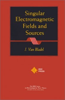 Singular Electromagnetic Fields and Sources (IEEE Press Series on Electromagnetic Wave Theory)