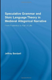 Speculative Grammar and Stoic Language Theory in Medieval Allegorical Narrative: From Prudentius to Alan of Lille (Studies in Medieval Hstory and Culture)
