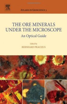 The Ore Minerals Under the Microscope, Volume 3: An Optical Guide (Atlases in Geoscience)