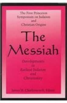 The Messiah: Developments in Earliest Judaism and Christianity  