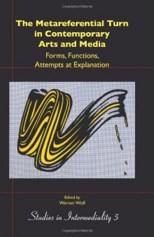 The Metareferential Turn in Contemporary Arts and Media: Forms, Functions, Attempts at Explanation  