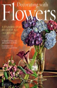 Decorating with Flowers  A Stunning Ideas Book for all Occasions