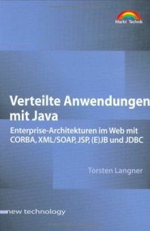 Verteilte Anwendungen mit Java. Enterprise-Architekturen im Web mit CORBA, XML SOAP, JSP, (E)JB und JDBC  GERMAN 