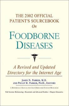 The 2002 Official Patient's Sourcebook on Foodborne Diseases: A Revised and Updated Directory for the Internet Age