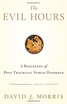 The Evil Hours: A Biography of Post-Traumatic Stress Disorder