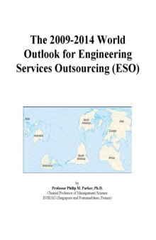The 2009-2014 World Outlook for Engineering Services Outsourcing (Eso)