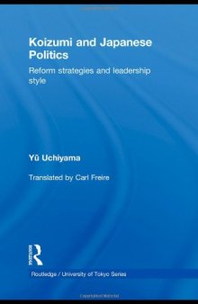 Koizumi and Japanese Politics: Reform Strategies and Leadership Style (Routledge University of Tokyo Series)  