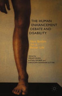 The Human Enhancement Debate and Disability: New Bodies for a Better Life