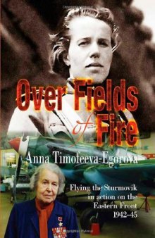 OVER FIELDS OF FIRE: Flying the Sturmovik in Action on the Eastern Front 1942-45 (Soviet Memories of War)  