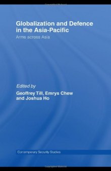 Globalisation and Defence in the Asia-Pacific: Arms Across Asia (Contemporary Security Studies)
