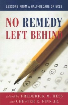 No Remedy Left Behind: Lessons from a Half-Decade of NCLB