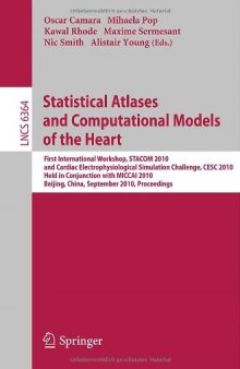 Statistical Atlases and Computational Models of the Heart: First International Workshop, STACOM 2010, and Cardiac Electrophysiological Simulation Challenge, CESC 2010, Held in Conjunction with MICCAI 2010, Beijing, China, September 20, 2010. Proceedings