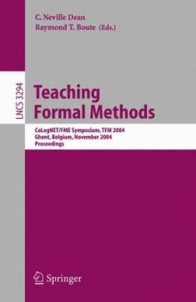 Teaching Formal Methods: CoLogNET/FME Symposium, TFM 2004, Ghent, Belgium, November 18-19, 2004. Proceedings