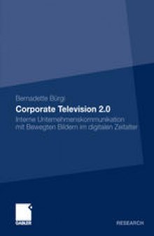 Corporate Television 2.0: Interne Unternehmenskommunikation mit Bewegten Bildern im digitalen Zeitalter