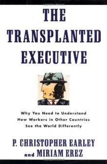 The Transplanted Executive: Why You Need to Understand How Workers in Other Countries See the World Differently