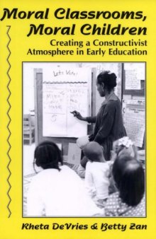 Moral Classrooms, Moral Children: Creating a Constructivist Atmosphere in Early Education