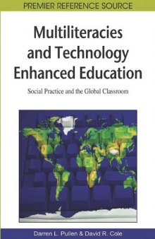 Multiliteracies and Technology Enhanced Education: Social Practice and the Global Classroom (Premier Reference Source)