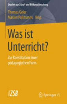 Was ist Unterricht?: Zur Konstitution einer pädagogischen Form