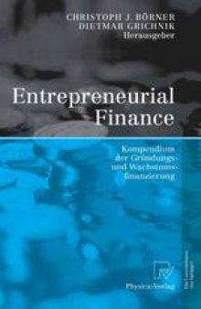 Entrepreneurial Finance: Kompendium der Gründungs- und Wachstumsfinanzierung