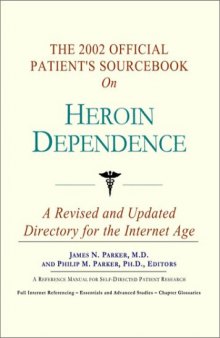 The 2002 Official Patient's Sourcebook on Heroin Dependence: A Revised and Updated Directory for the Internet Age