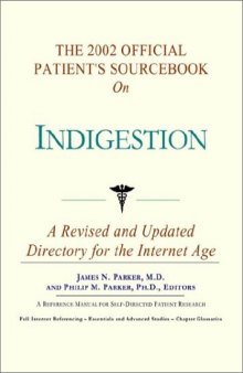 The 2002 Official Patient's Sourcebook on Indigestion: A Revised and Updated Directory for the Internet Age