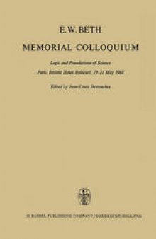 E.W. Beth Memorial Colloquium: Logic and Foundations of Science Paris, Institut Henri Poincaré, 19–21 May 1964