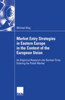 Market Entry Strategies in Eastern Europe in the Context of the European Union: An Empirical Research into German Firms Entering the Polish Market