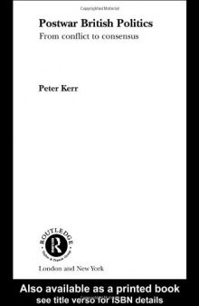 Postwar British Politics: From Conflict to Consensus (Routledge Psa Political Studies Series, 1)