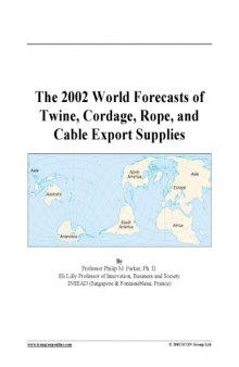 The 2002 World Forecasts of Twine, Cordage, Rope, and  Cable Export Supplies