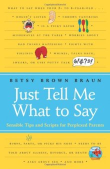 Just Tell Me What to Say: Sensible Tips and Scripts for Perplexed Parents