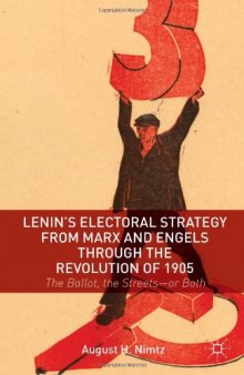 Lenin's Electoral Strategy from Marx and Engels through the Revolution of 1905: The Ballot, the Streets - or Both