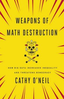 Weapons of Math Destruction: How Big Data Increases Inequality and Threatens Democrac