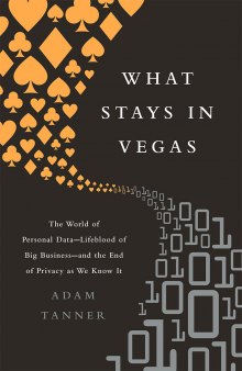 What stays in Vegas: the world of personal data—lifeblood of big business—and the end of privacy as we know it