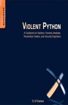 Violent Python  A Cookbook for Hackers, Forensic Analysts, Penetration Testers and Security Engineers