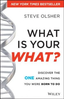 What Is Your WHAT: Discover The One Amazing Thing You Were Born To Do