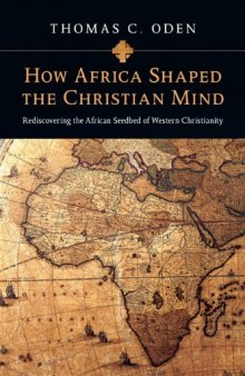 How Africa Shaped the Christian Mind: Rediscovering the African Seedbed of Western Christianity