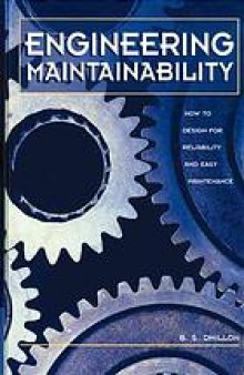 Engineering maintainability : how to design for reliability and easy maintenance