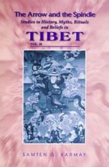 The Arrow and the Spindle: Studies in history, myths, rituals and beliefs in Tibet volume I 
