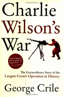 Charlie Wilson's War: The Extraordinary Story of the Largest Covert Operation in History