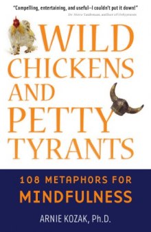 Wild Chickens and Petty Tyrants: 108 Metaphors for Mindfulness