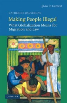 Making People Illegal: What Globalization Means for Migration and Law (Law in Context)