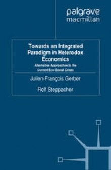 Towards an Integrated Paradigm in Heterodox Economics: Alternative Approaches to the Current Eco-Social Crises