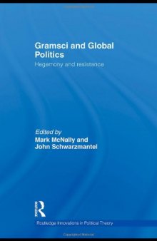 Gramsci and Global Politics: Hegemony and resistance (Routledge Innovations in Political Theory)  