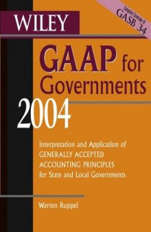 Wiley GAAP for Governments 2004: Interpretation and Application of Generally Accepted Accounting Principles for State and Local Governments