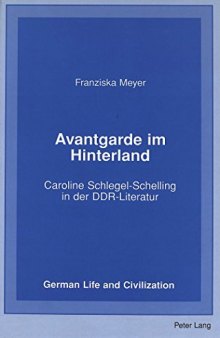 Avantgarde im Hinterland: Caroline Schlegel-Schelling in der DDR-Literatur